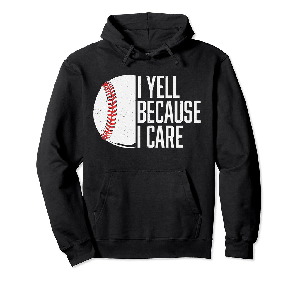 Funny Baseball Fan I Yell Because I Hoodie - Trendy Graphic for Adults - T-Shirt, Sweatshirt, Hoodie