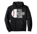 Funny Baseball Fan I Yell Because I Hoodie - Trendy Graphic for Adults - T-Shirt, Sweatshirt, Hoodie