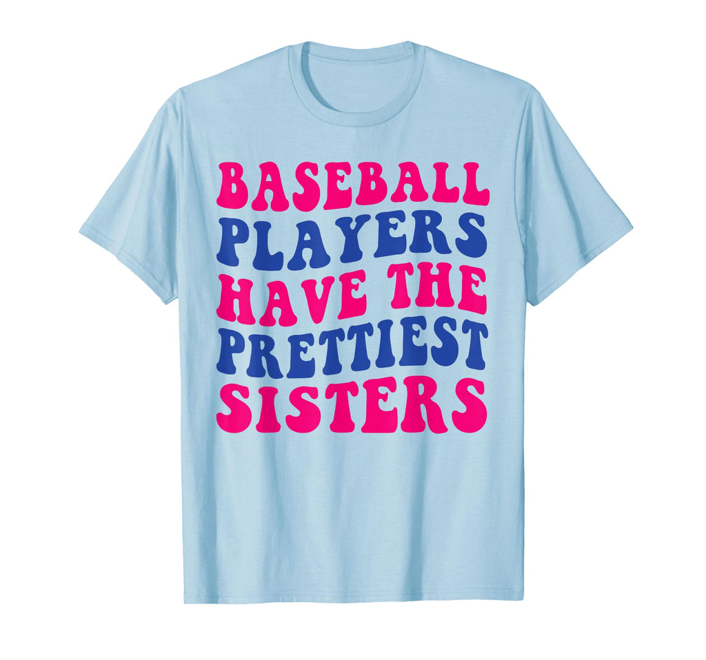 Baseball Players Have Prettiest Sisters T-Shirt - Fun Novelty Design Unisex - T-Shirt, Sweatshirt, Hoodie