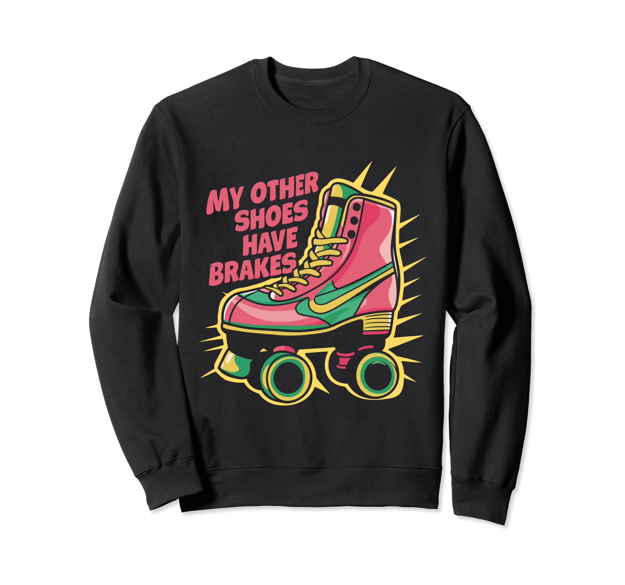 Roller Skating Roller Skate My Sweatshirt - Casual Everyday Wear Men Women - T-Shirt, Sweatshirt, Hoodie