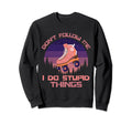 Dont Follow Me I Do Stupid Sweatshirt - Fun Novelty Design Men Women - T-Shirt, Sweatshirt, Hoodie