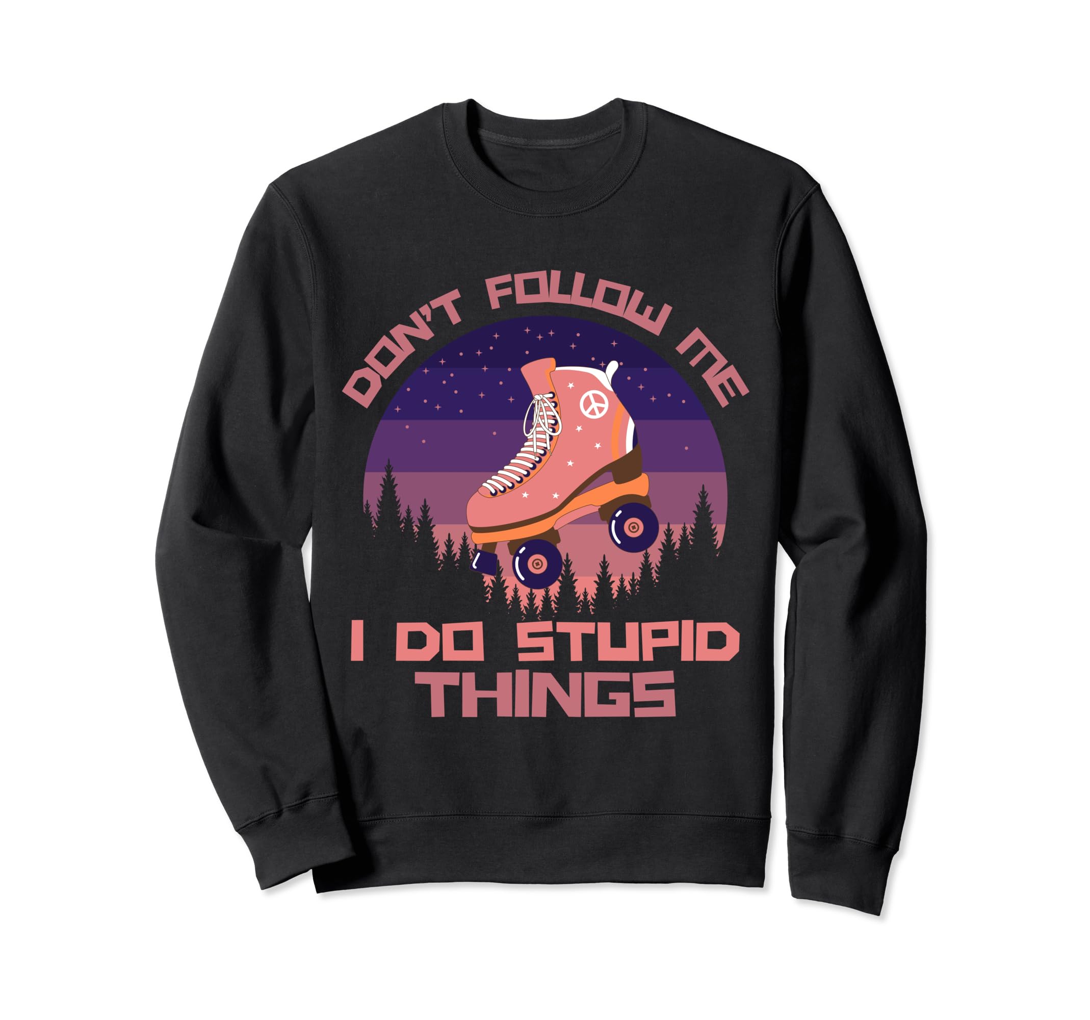 Dont Follow Me I Do Stupid Sweatshirt - Fun Novelty Design Men Women - T-Shirt, Sweatshirt, Hoodie