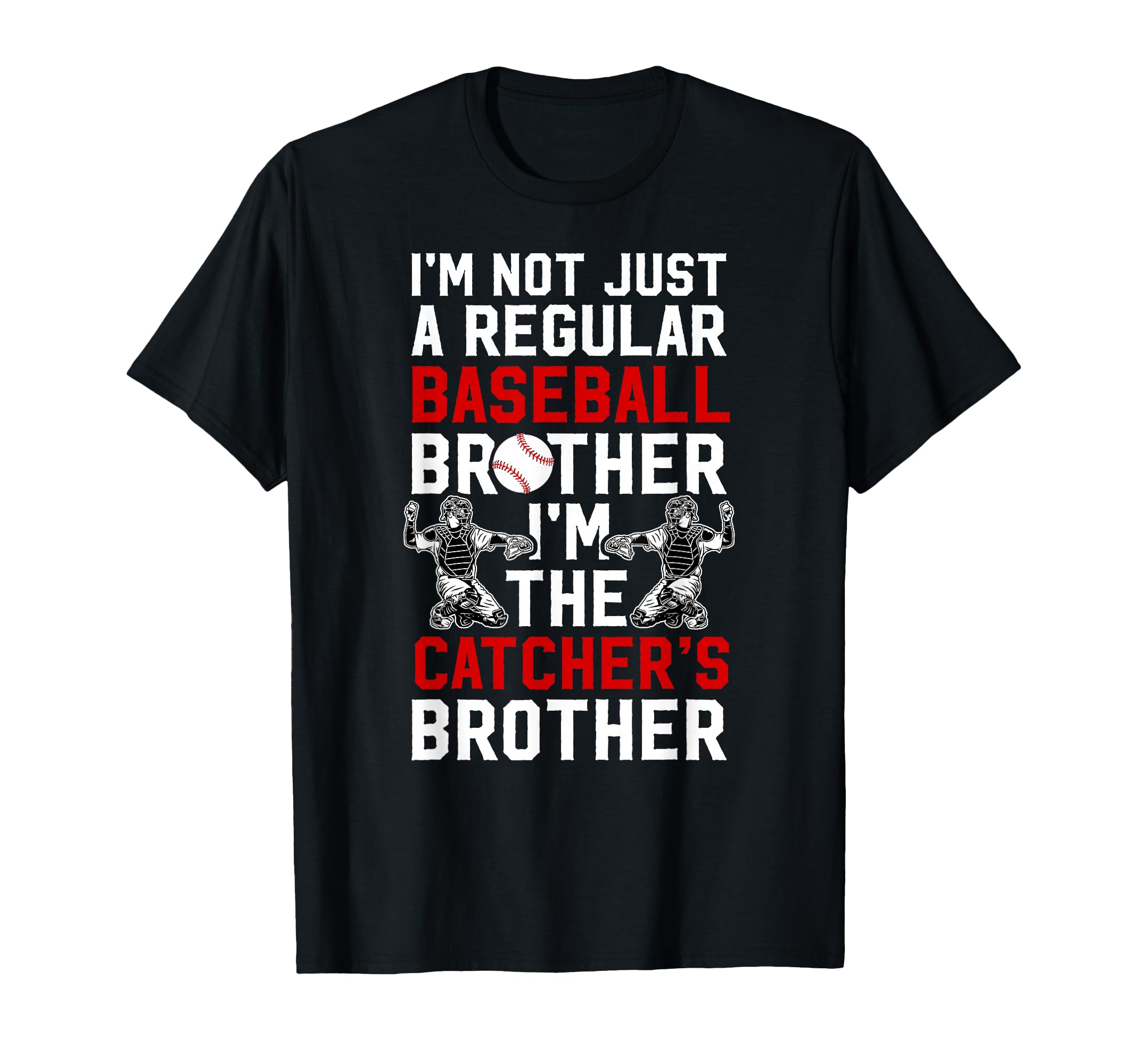 Im Baseball Catcher Brother Baseball T-Shirt - Trendy Graphic Men Women - T-Shirt, Sweatshirt, Hoodie