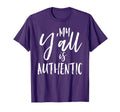 My Yall Is Authentic Real True T-Shirt - Custom Art Print Men Women - T-Shirt, Sweatshirt, Hoodie