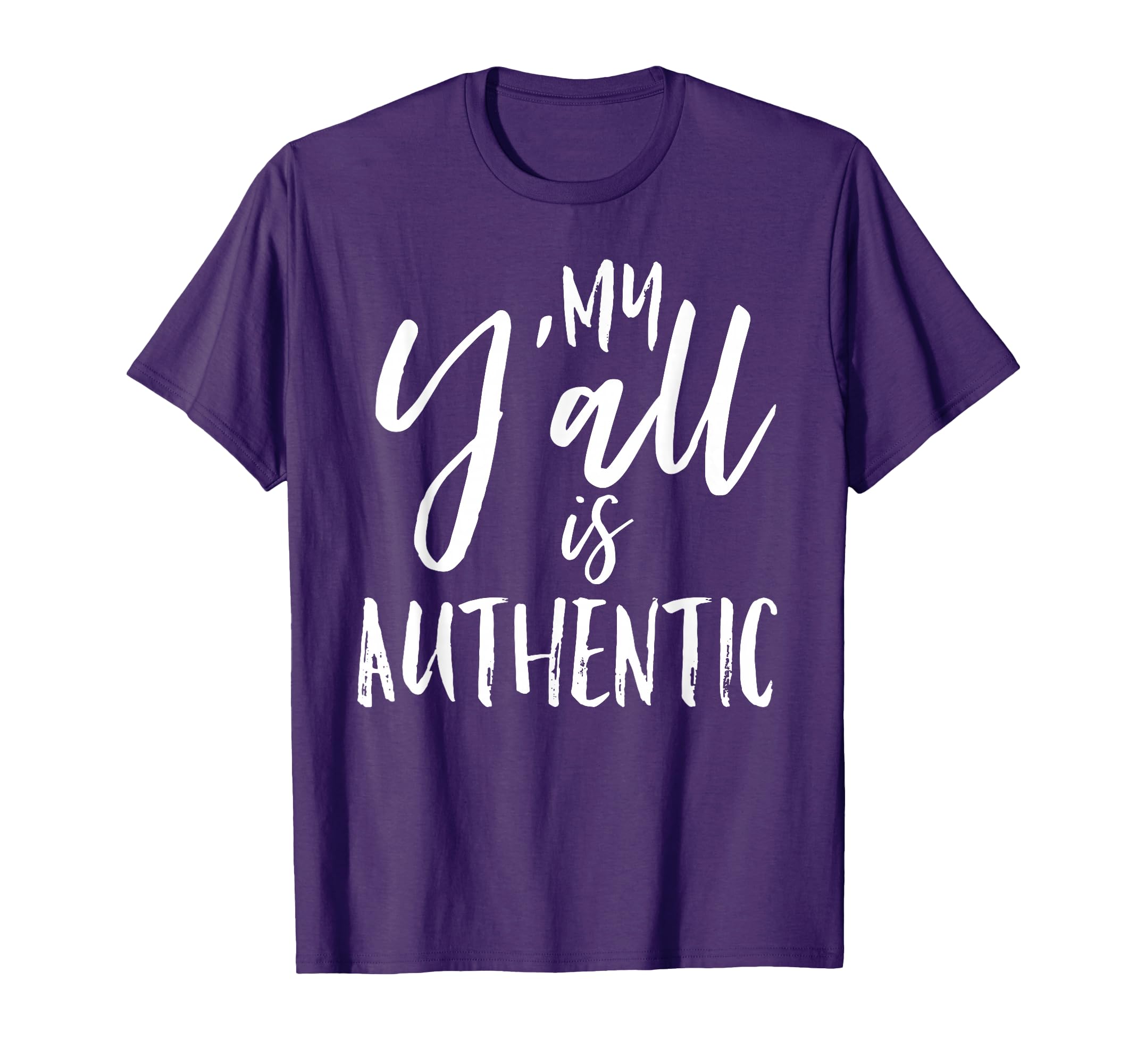 My Yall Is Authentic Real True T-Shirt - Custom Art Print Men Women - T-Shirt, Sweatshirt, Hoodie