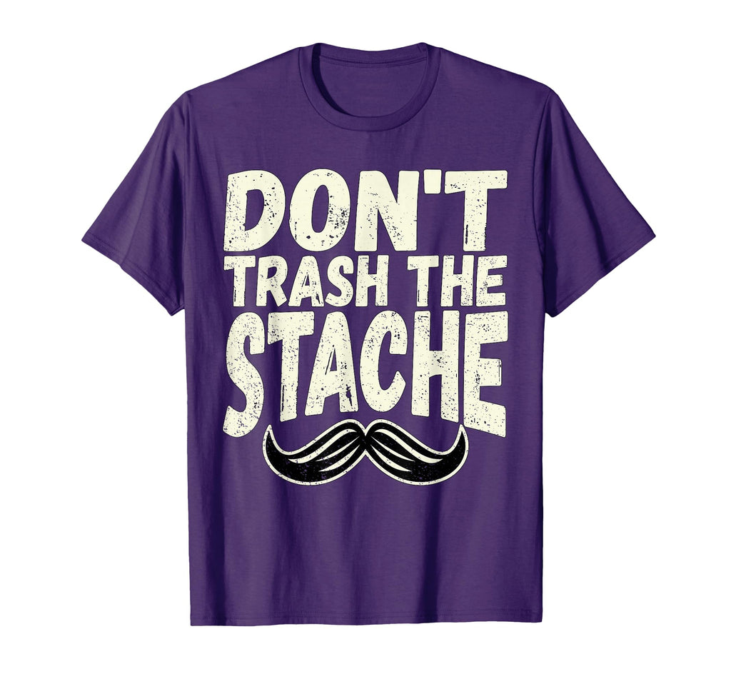 Dont Trash Stache Funny Distressed T-Shirt - Trendy Graphic Men Women - T-Shirt, Sweatshirt, Hoodie