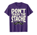 Dont Trash Stache Funny Distressed T-Shirt - Trendy Graphic Men Women - T-Shirt, Sweatshirt, Hoodie