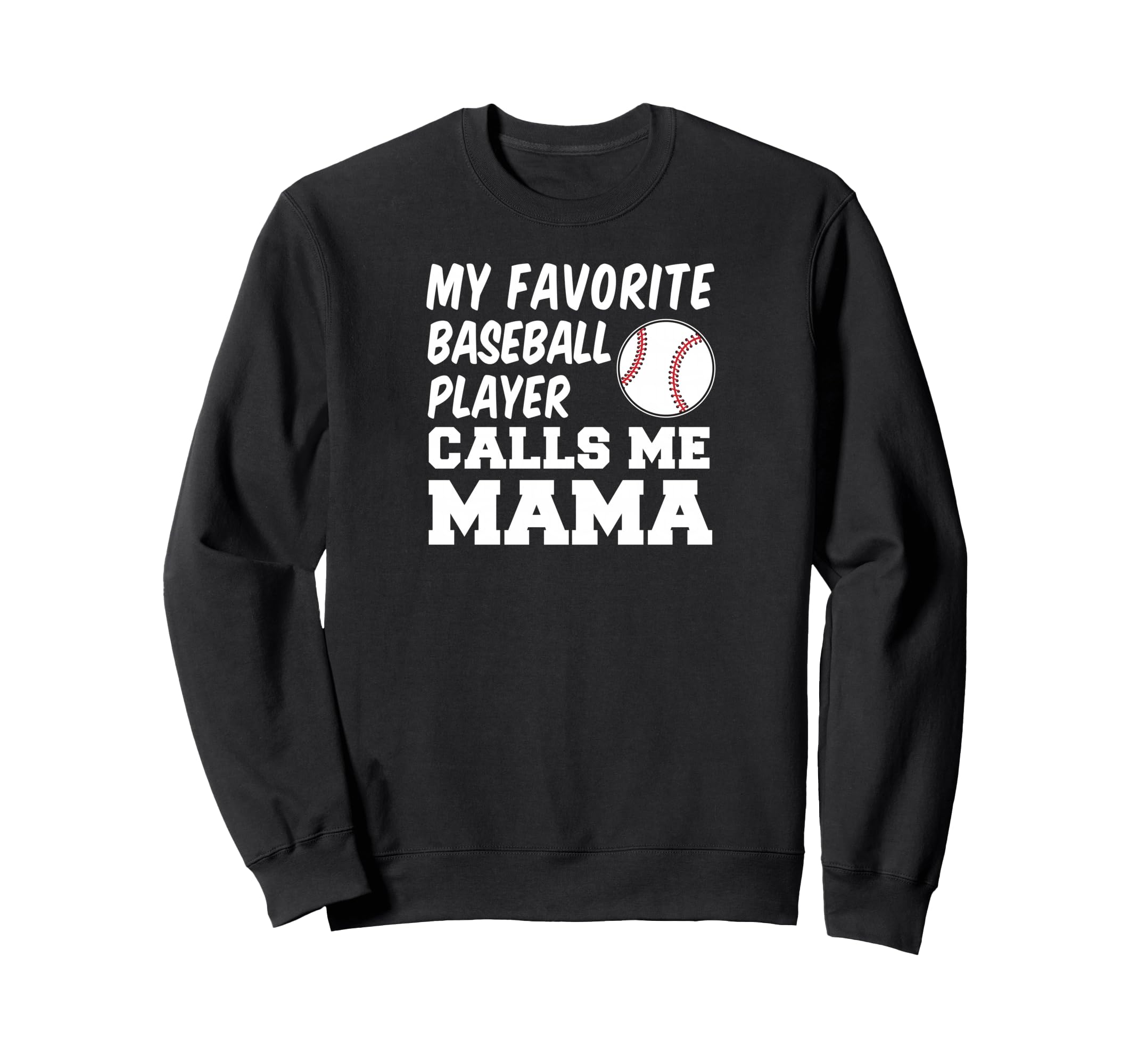 My Favorite Baseball Player Calls Me Mama Sweatshirt - Graphic Print Unisex - T-Shirt, Sweatshirt, Hoodie