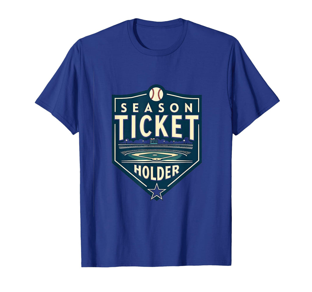 Season Ticket Holder Baseball Fan T-Shirt - Streetwear Style for Adults - T-Shirt, Sweatshirt, Hoodie