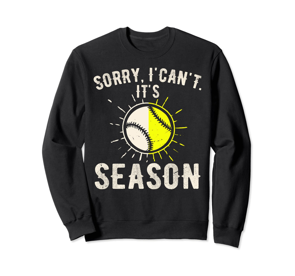 Sorry I Cant Its Baseball Season Sweatshirt - Trendy Graphic Unisex - T-Shirt, Sweatshirt, Hoodie