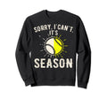 Sorry I Cant Its Baseball Season Sweatshirt - Trendy Graphic Unisex - T-Shirt, Sweatshirt, Hoodie