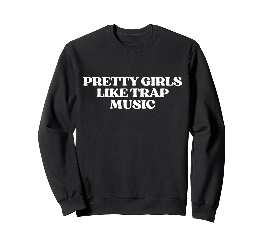 Original Pretty Like Trap Music Sweatshirt - Aesthetic Graphic for Adults - T-Shirt, Sweatshirt, Hoodie