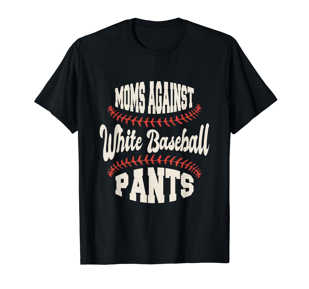 Moms Against White Baseball Pants T-Shirt - Minimalist Print Men Women - T-Shirt, Sweatshirt, Hoodie