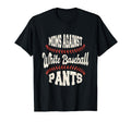 Moms Against White Baseball Pants T-Shirt - Minimalist Print Men Women - T-Shirt, Sweatshirt, Hoodie