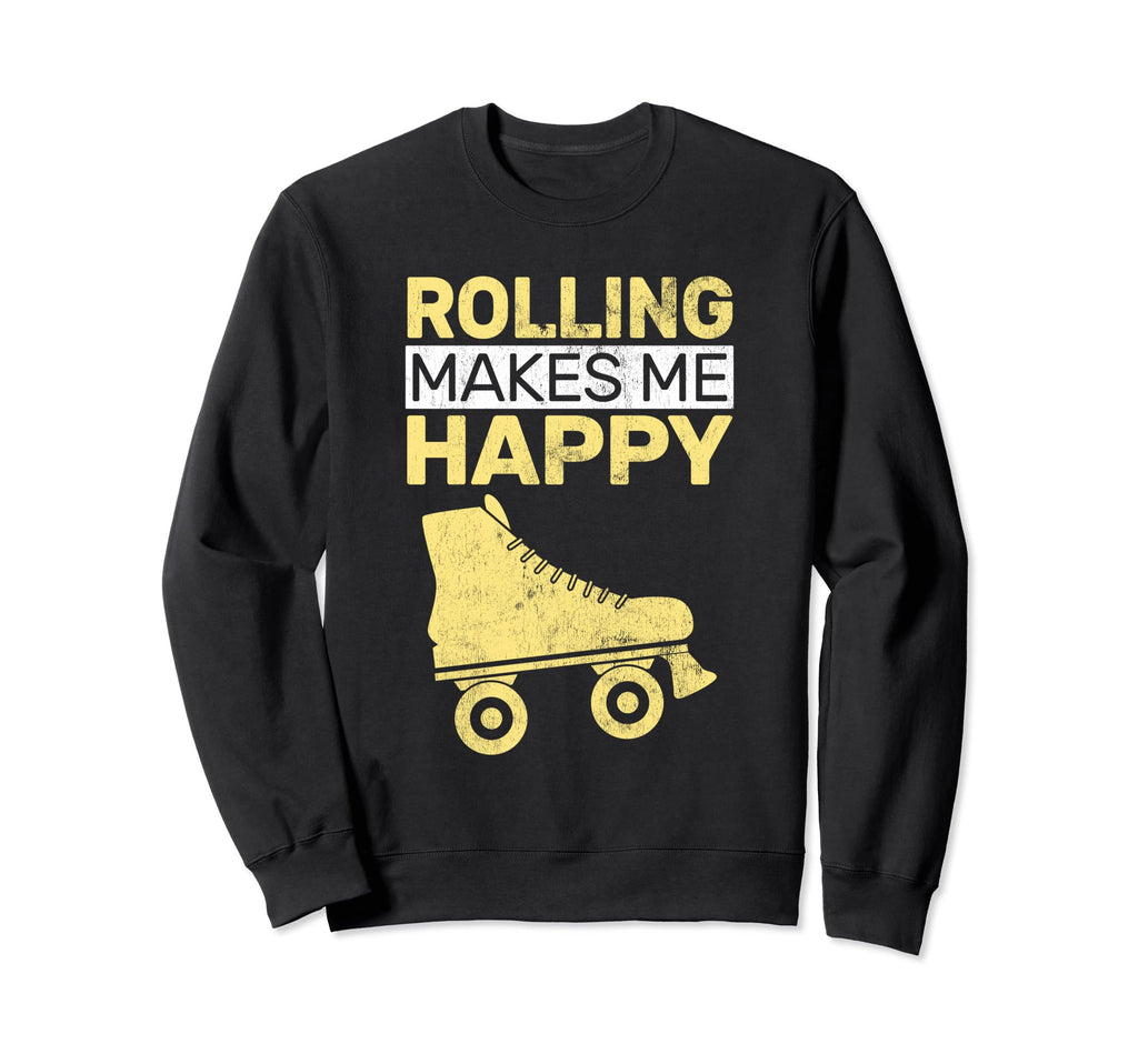 Rolling Makes Me Happy Roller Skating Sweatshirt - Novelty Apparel Unisex - T-Shirt, Sweatshirt, Hoodie