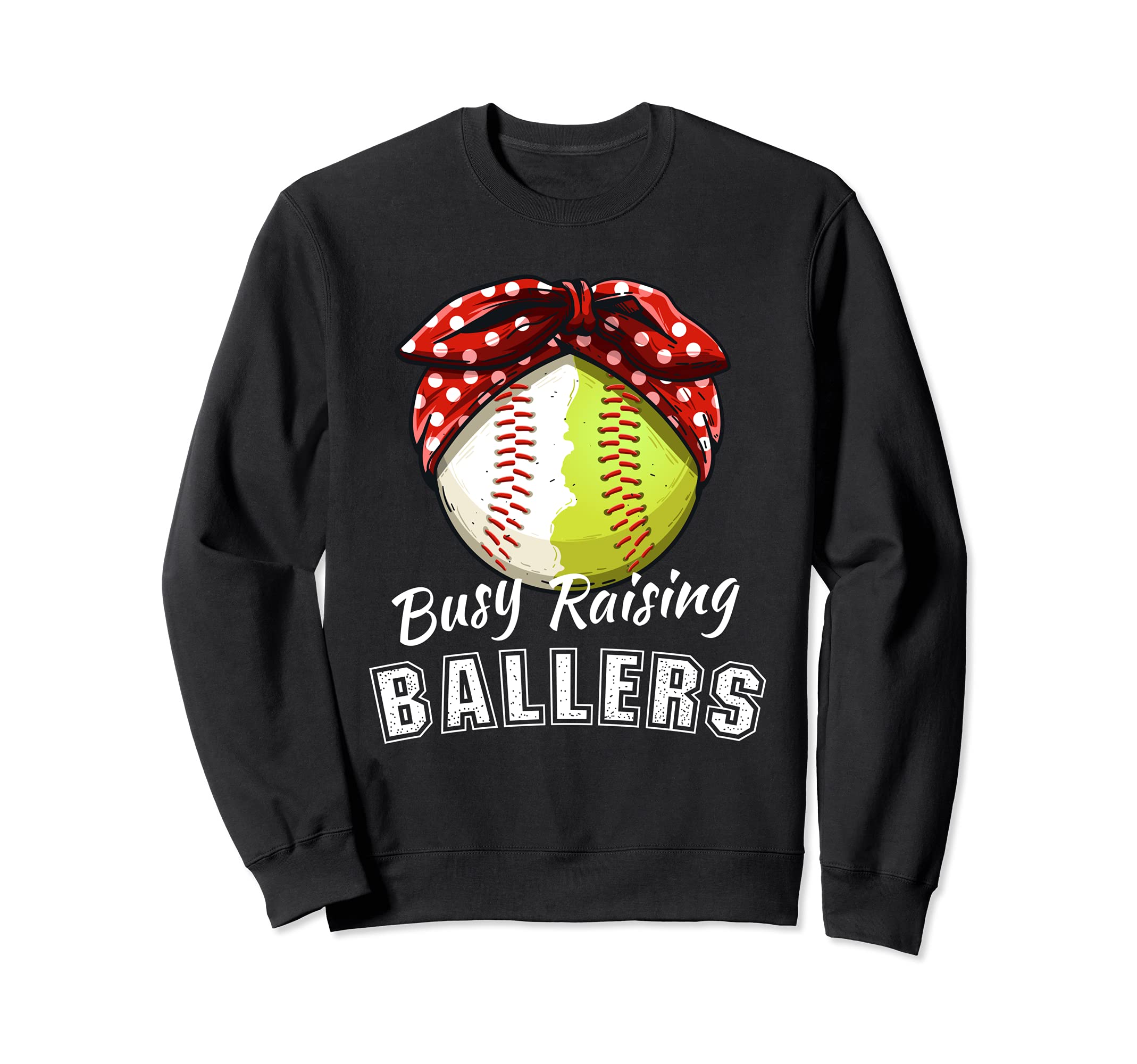 Busy Raising Ballers Funny Softball Sweatshirt - Graphic Print Men Women - T-Shirt, Sweatshirt, Hoodie