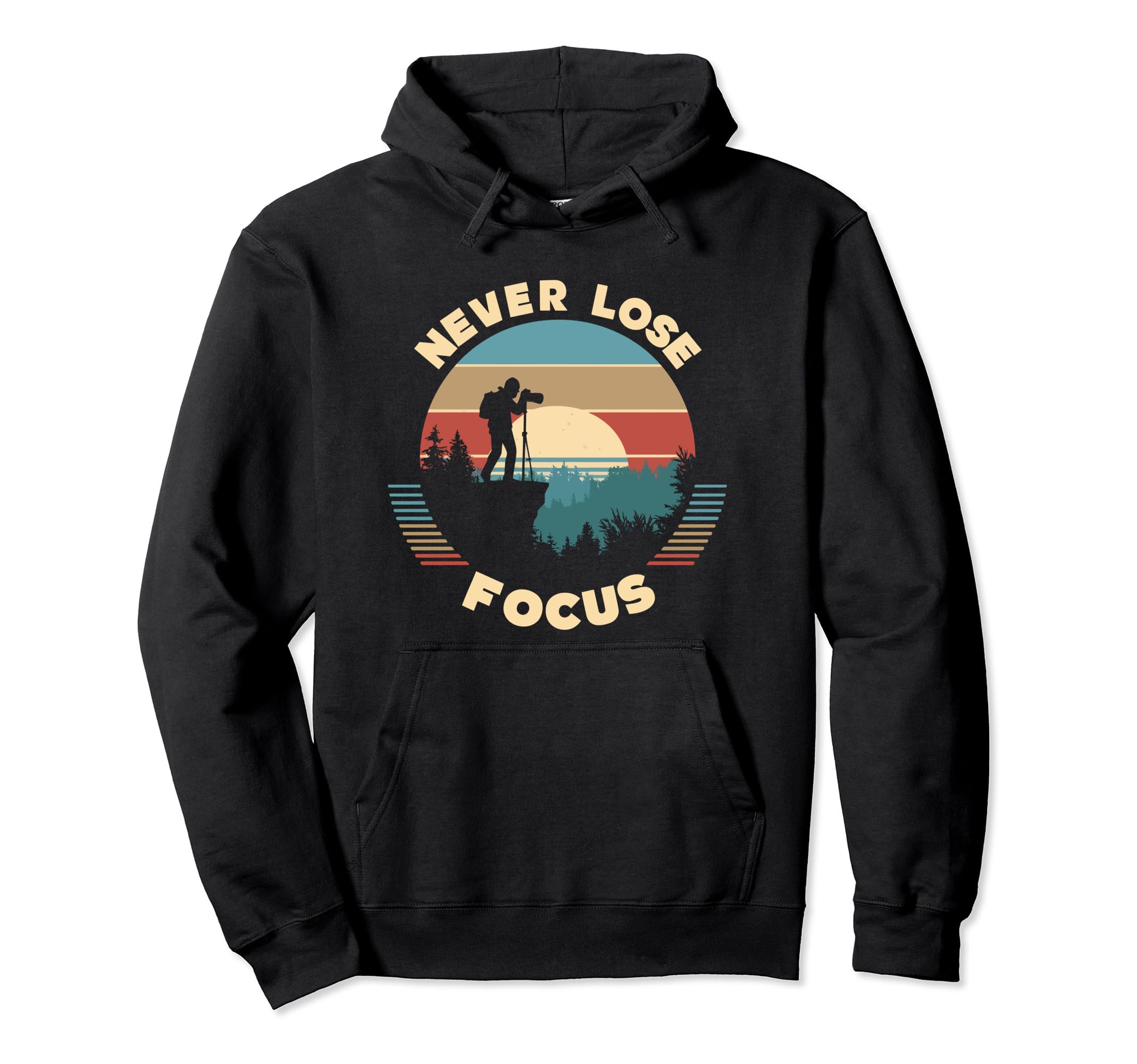 Never Lose Focus Photographer Camera Hoodie - Trendy Graphic Men Women - T-Shirt, Sweatshirt, Hoodie
