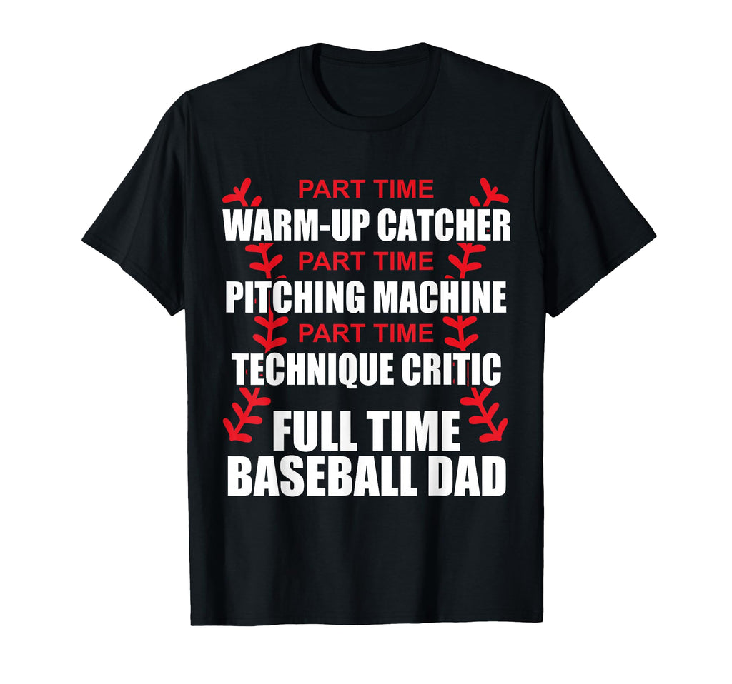 Funny Full Time Baseball Dad Quotes T-Shirt - Fun Novelty Design Men Women - T-Shirt, Sweatshirt, Hoodie
