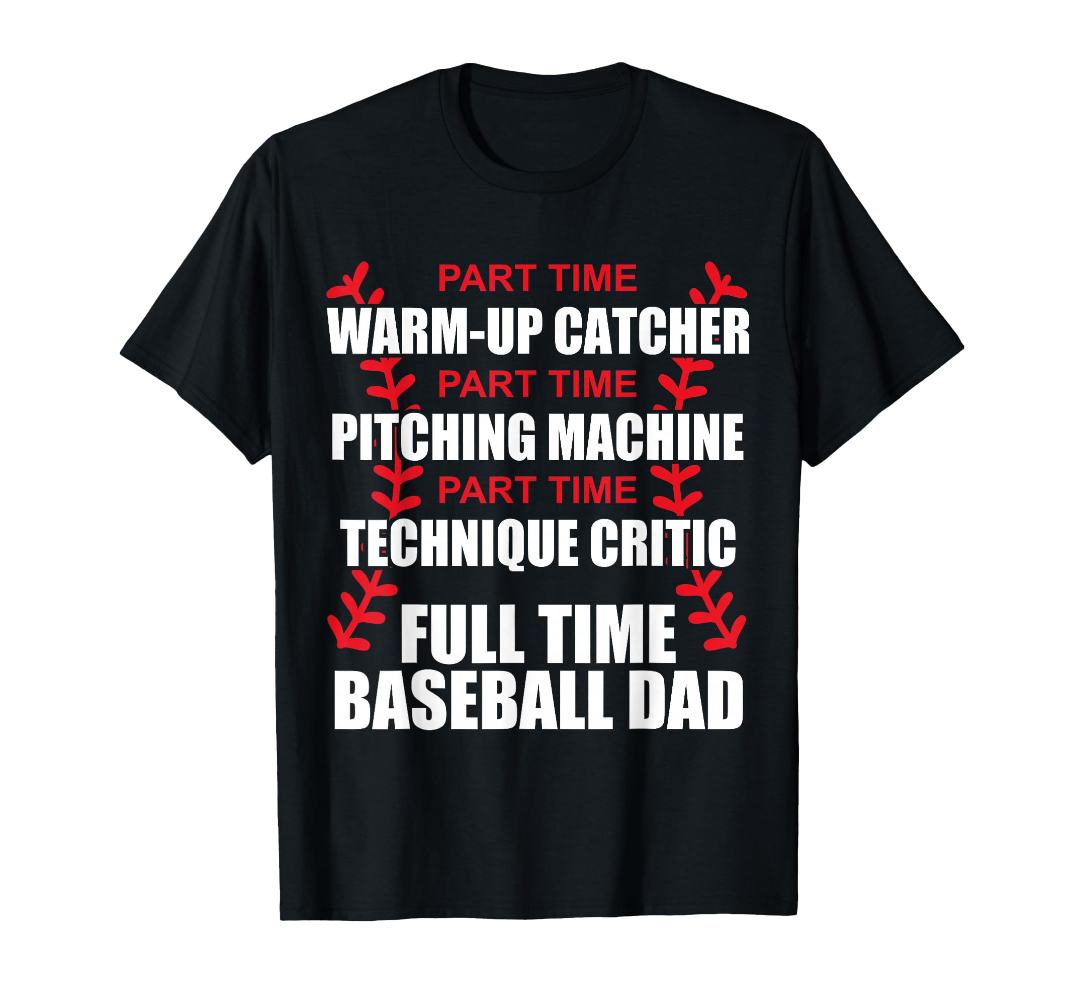 Funny Full Time Baseball Dad Quotes T-Shirt - Fun Novelty Design Men Women - T-Shirt, Sweatshirt, Hoodie