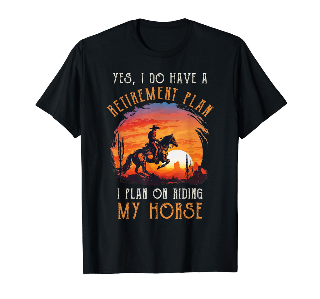 Retirement Plan Riding Horses Cowboy T-Shirt - Trendy Graphic Men Women - T-Shirt, Sweatshirt, Hoodie