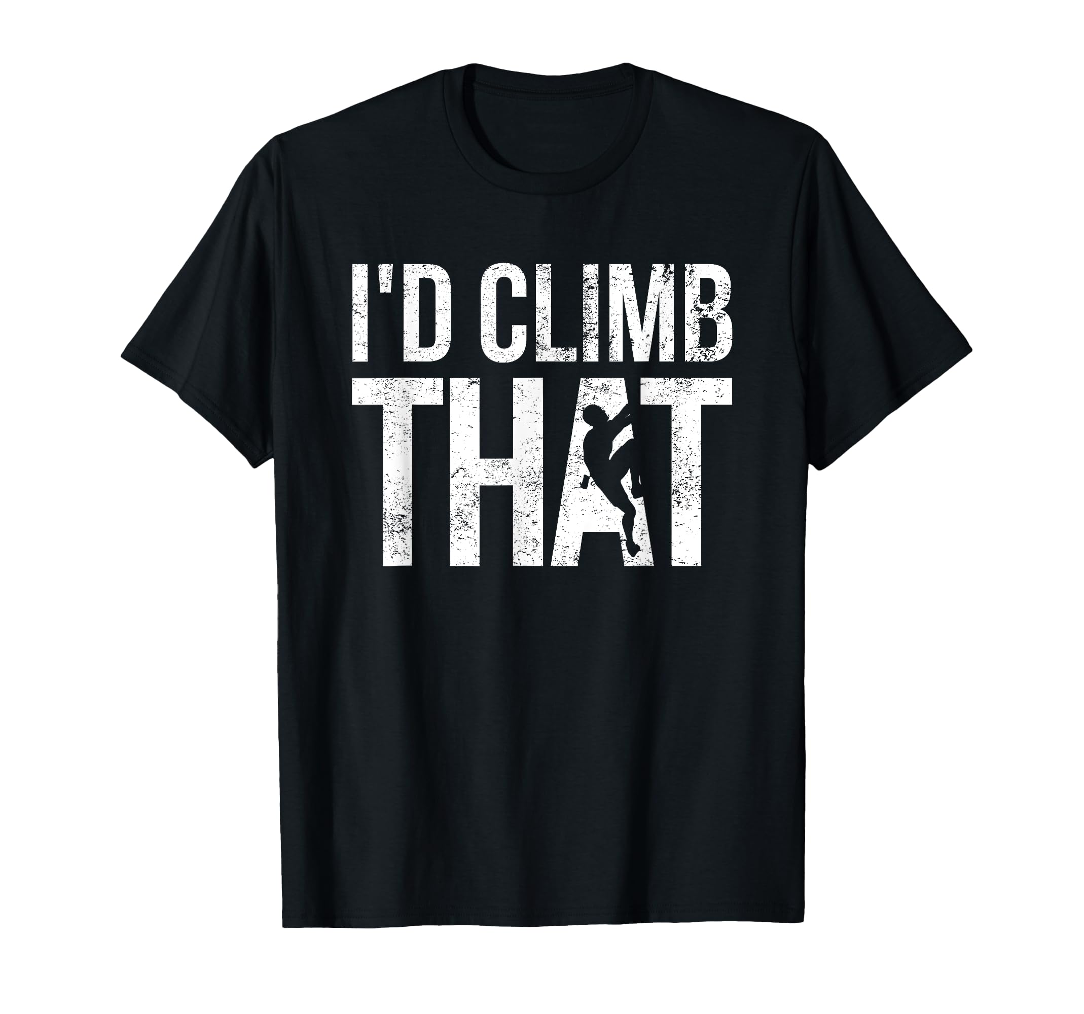 Id Climb That Rock Climbing Climber T-Shirt - Unique Graphic Unisex - T-Shirt, Sweatshirt, Hoodie