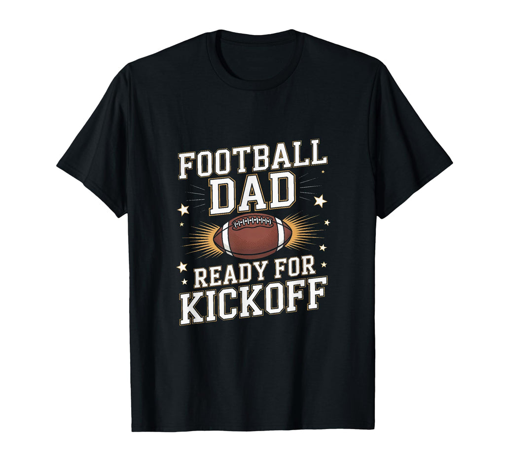 Football Dad Ready Kickoff Game Day T-Shirt - Fun Novelty Design Unisex - T-Shirt, Sweatshirt, Hoodie