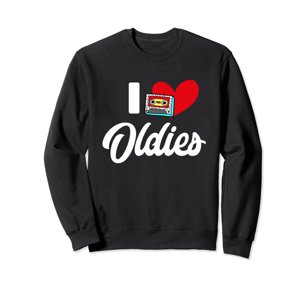 90S Music I Love Oldies Sweatshirt - Casual Everyday Wear Men Women - T-Shirt, Sweatshirt, Hoodie