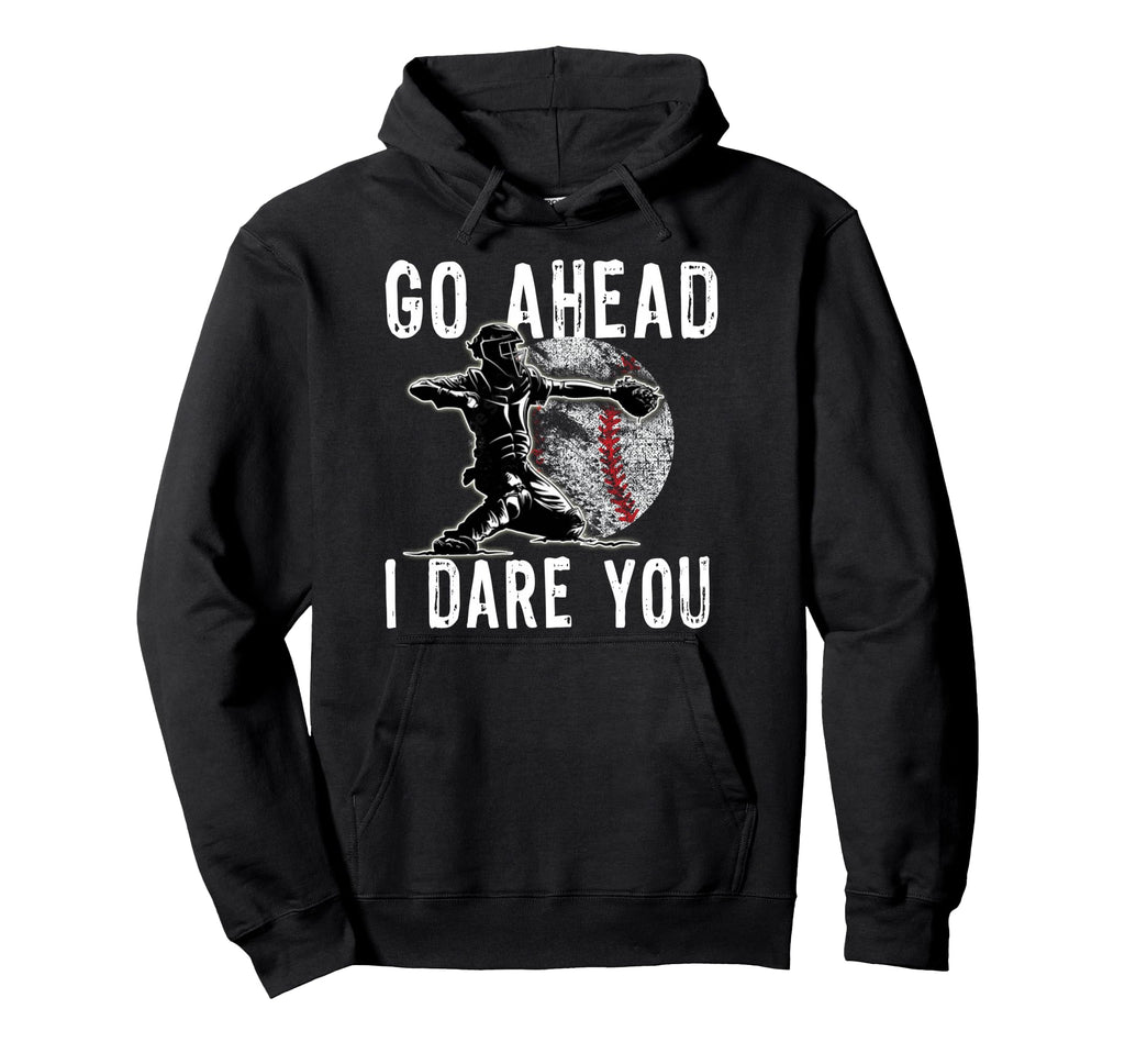 Baseball Catcher Go Ahead I Dare You Hoodie - Fun Novelty Design Unisex - T-Shirt, Sweatshirt, Hoodie