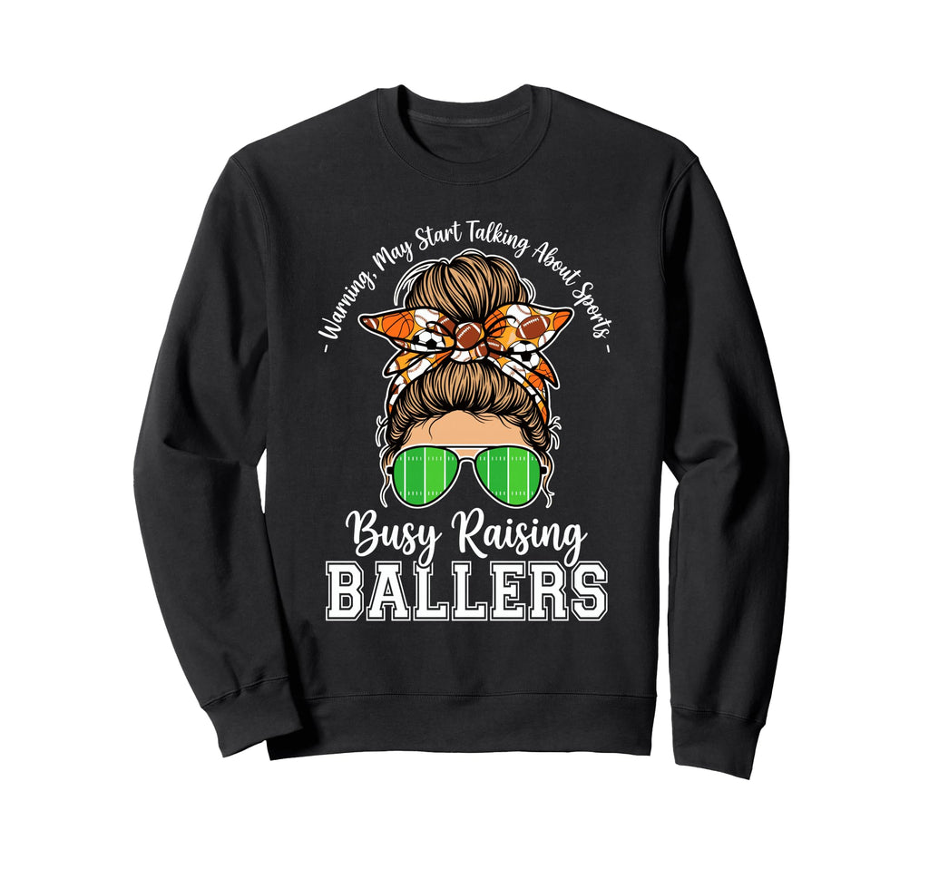 Busy Raising Ballers Warning May Sweatshirt - Aesthetic Graphic for Adults - T-Shirt, Sweatshirt, Hoodie