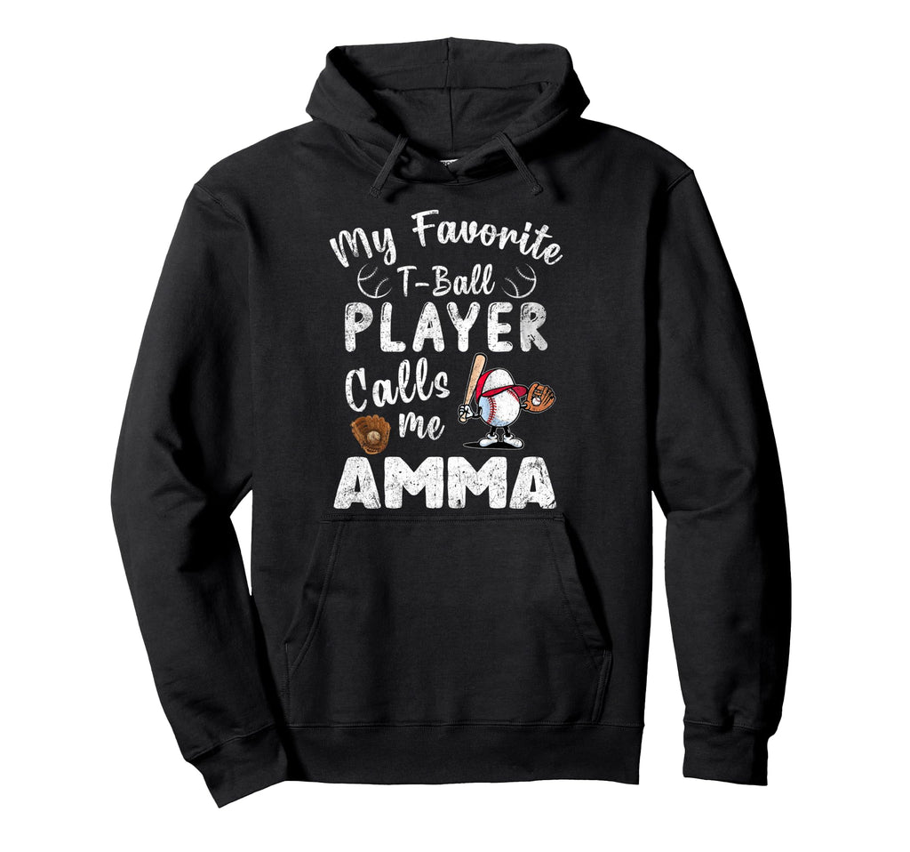 My Favorite T Ball Player Calls Me Amma Hoodie - Novelty Apparel Men Women - T-Shirt, Sweatshirt, Hoodie
