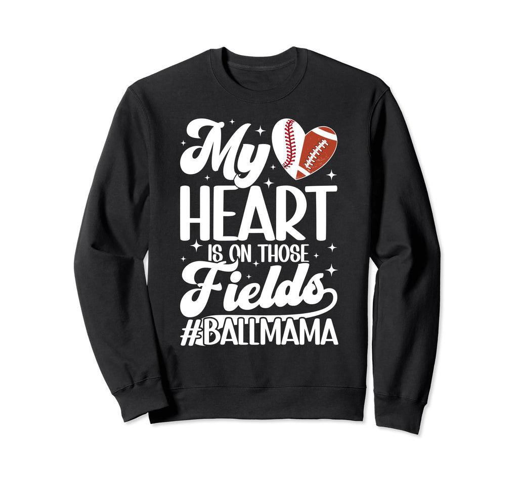 Those Fields Ball Mama Football Sweatshirt - Aesthetic Graphic Unisex - T-Shirt, Sweatshirt, Hoodie