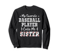 Baseball Sister My Favorite Baseball Sweatshirt - Graphic Print Men Women - T-Shirt, Sweatshirt, Hoodie