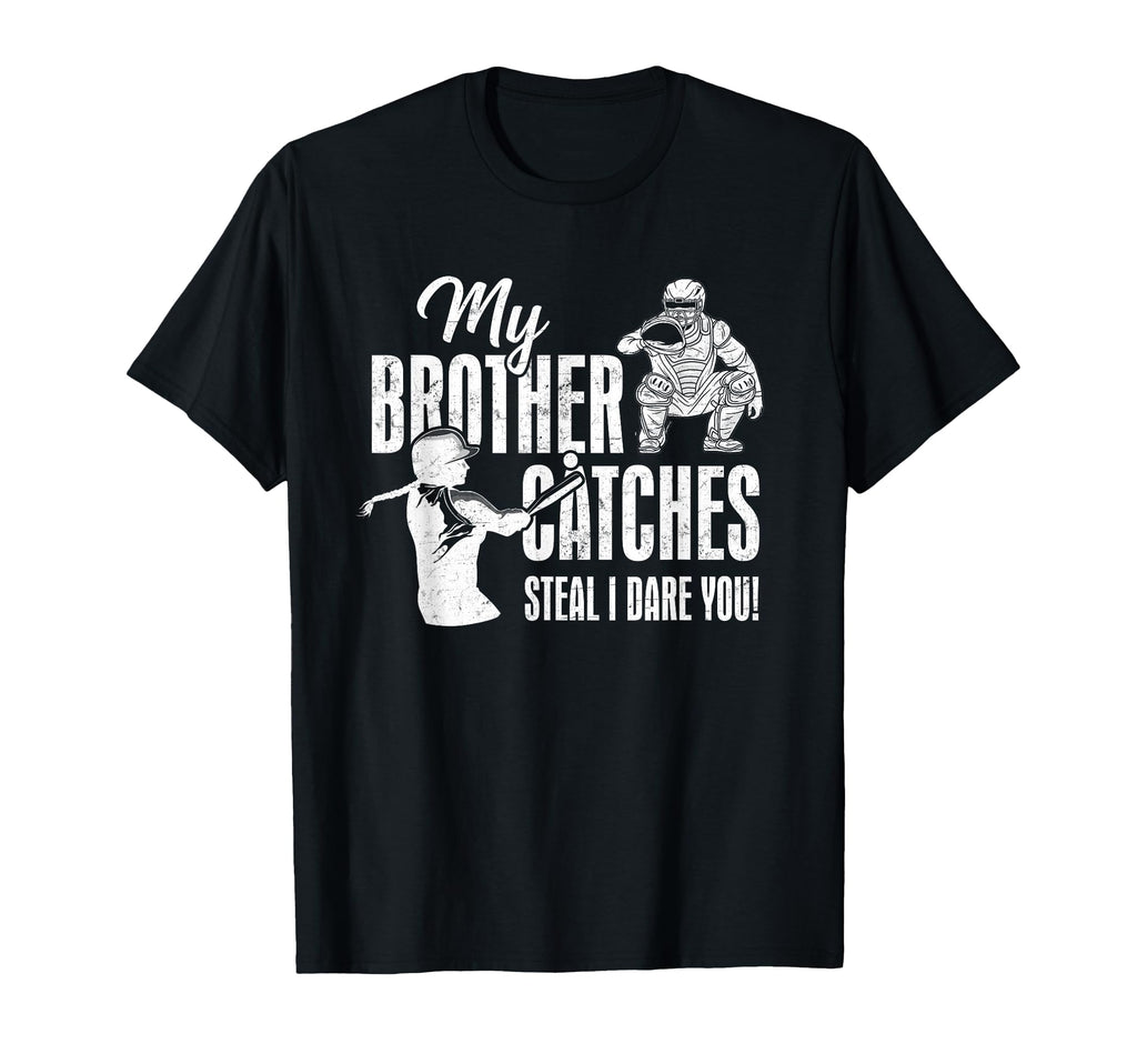 My Brother Catches Steal I Dare You T-Shirt - Streetwear Style Unisex - T-Shirt, Sweatshirt, Hoodie