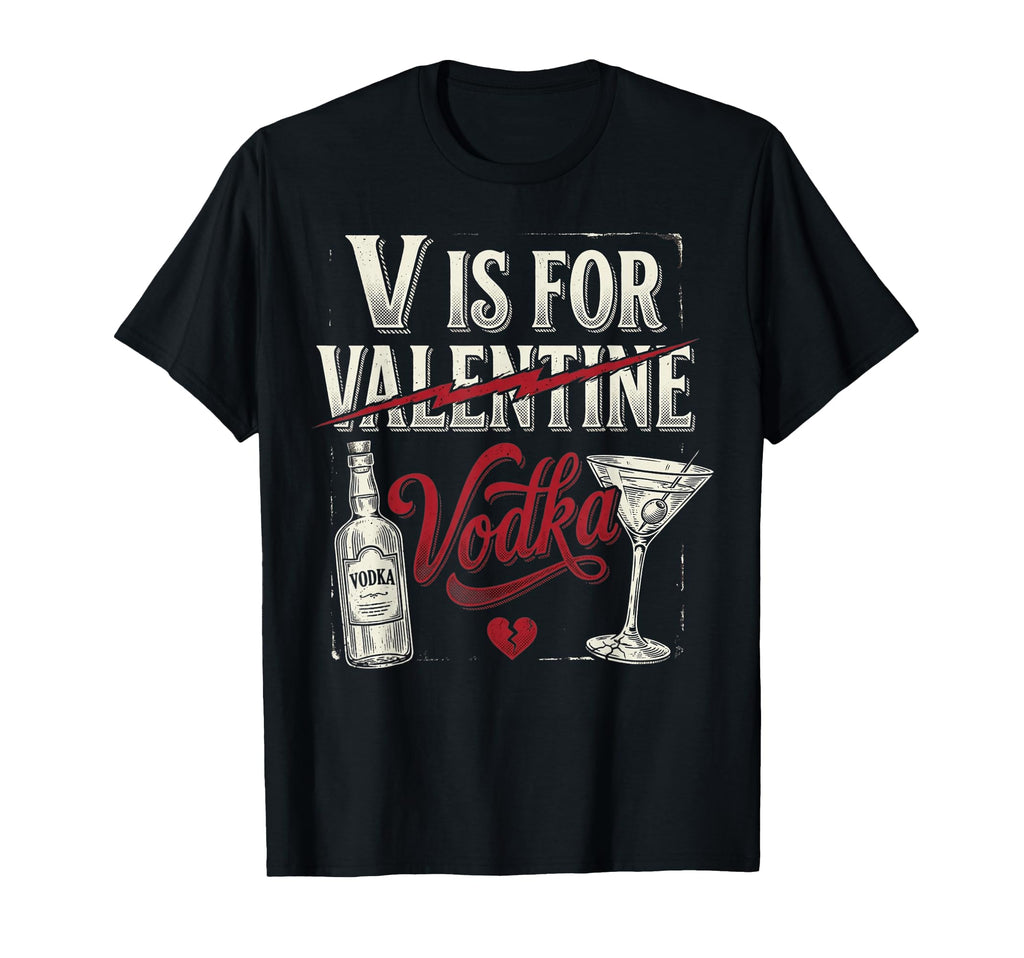 V Is Vodka Funny Anti Valentines Day T-Shirt - Streetwear Style for Adults - T-Shirt, Sweatshirt, Hoodie
