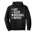 Baseball Fan Funny Eat Sleep Baseball Hoodie - Streetwear Style Unisex - T-Shirt, Sweatshirt, Hoodie