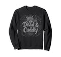 Dead And Cuddly Gothic Alt Sweatshirt - Fun Novelty Design for Adults - T-Shirt, Sweatshirt, Hoodie
