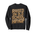 Raised Old School Hip Hop Sweatshirt - Minimalist Print for Adults - T-Shirt, Sweatshirt, Hoodie