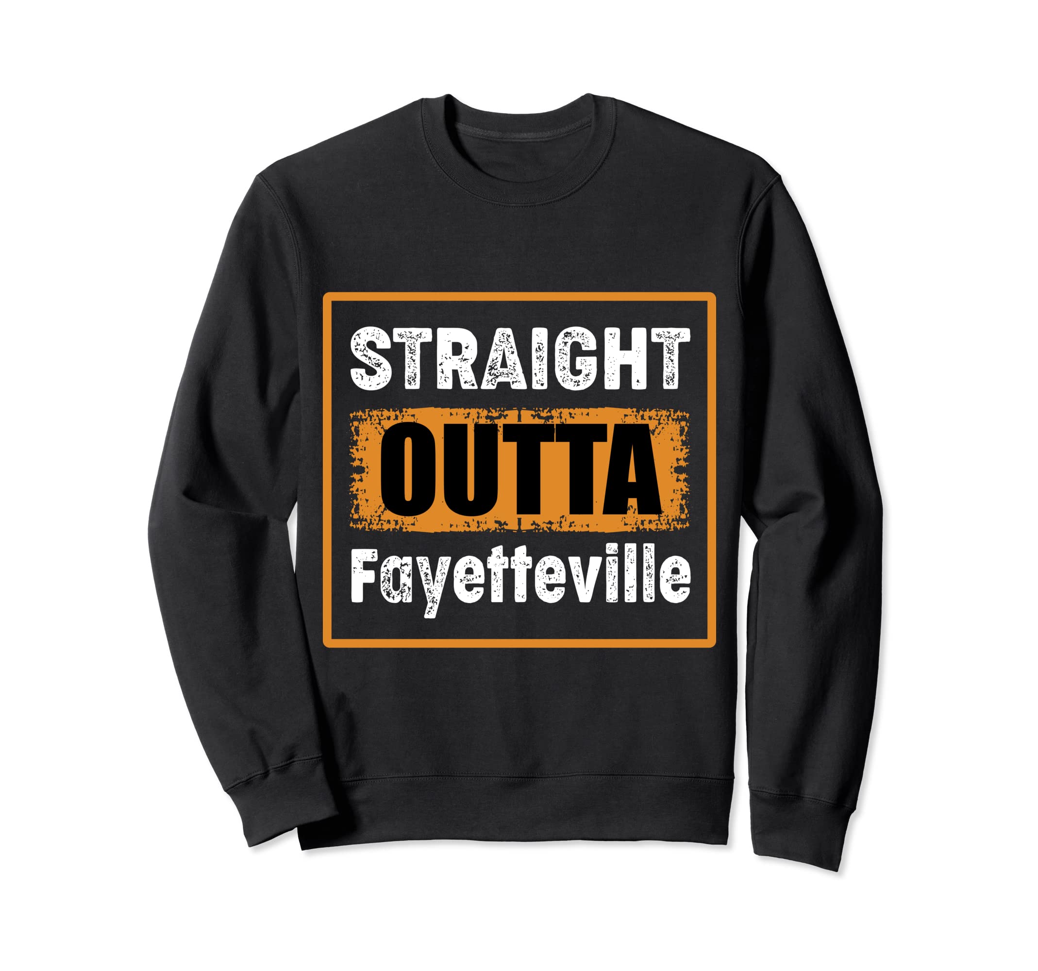Straight Outta Fayetteville Usa Sweatshirt - Novelty Apparel for Adults - T-Shirt, Sweatshirt, Hoodie