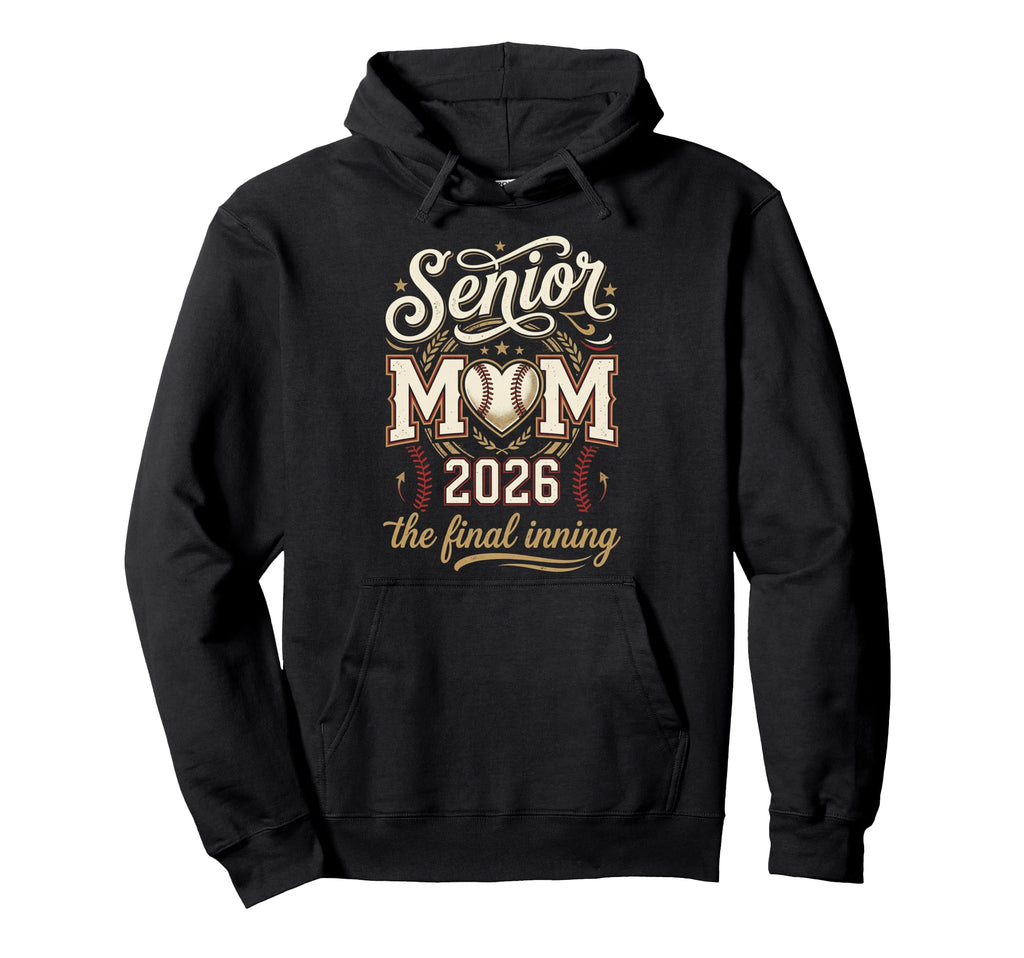 Baseball Senior Mom 2026 Final Inning Hoodie - Unique Graphic Men Women - T-Shirt, Sweatshirt, Hoodie