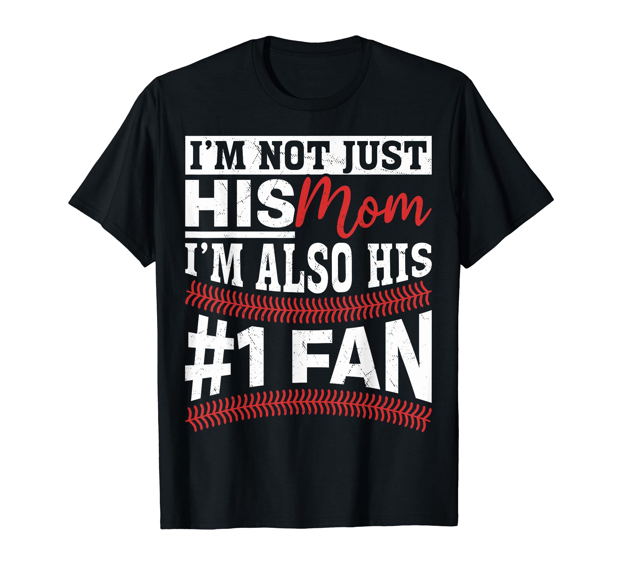 Funny Im Not Just His Mom Baseball T-Shirt - Fun Novelty Design Unisex - T-Shirt, Sweatshirt, Hoodie