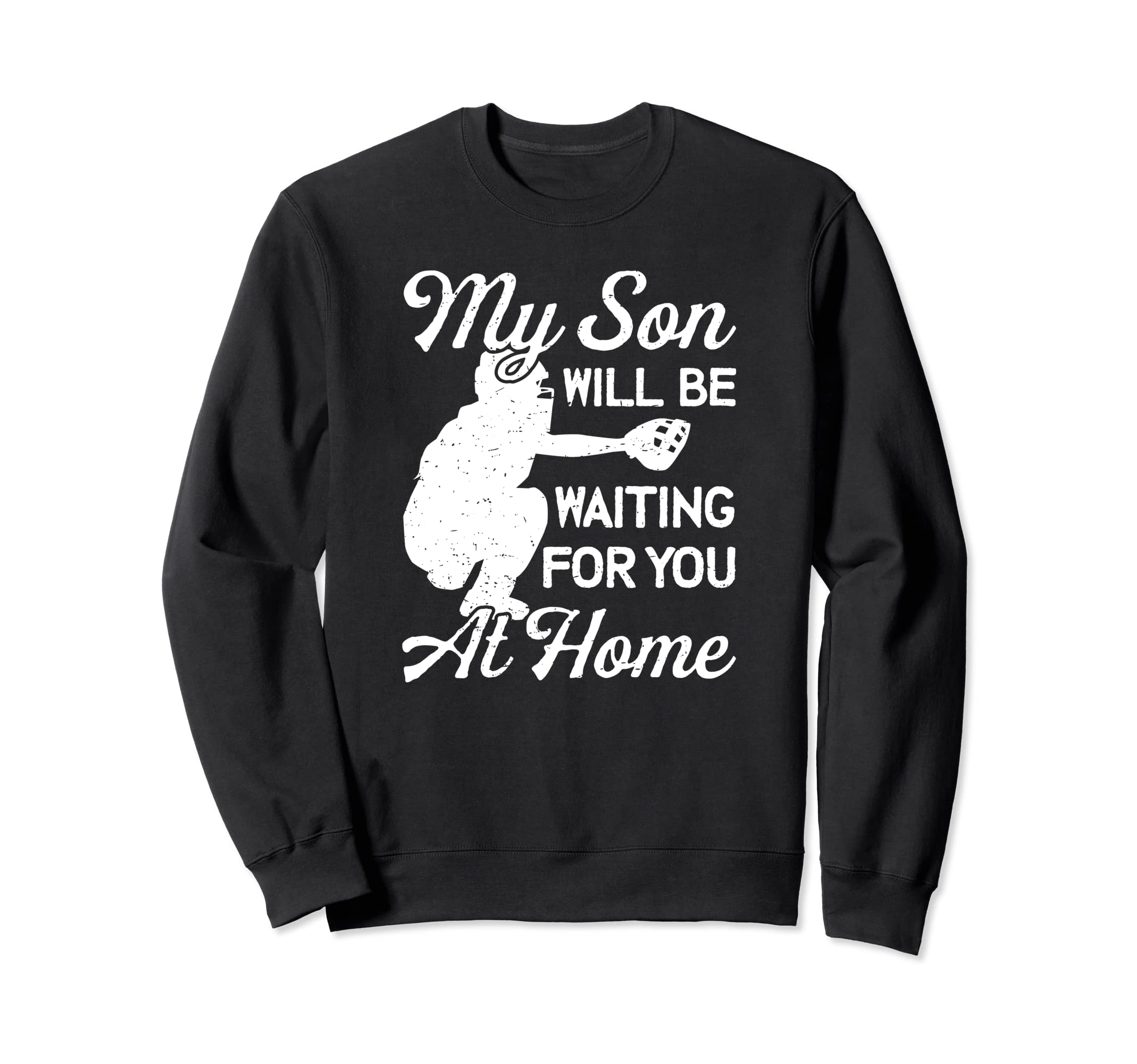 Funny Catcher Dad Mom Son Waiting Sweatshirt - Fun Novelty Design Unisex - T-Shirt, Sweatshirt, Hoodie