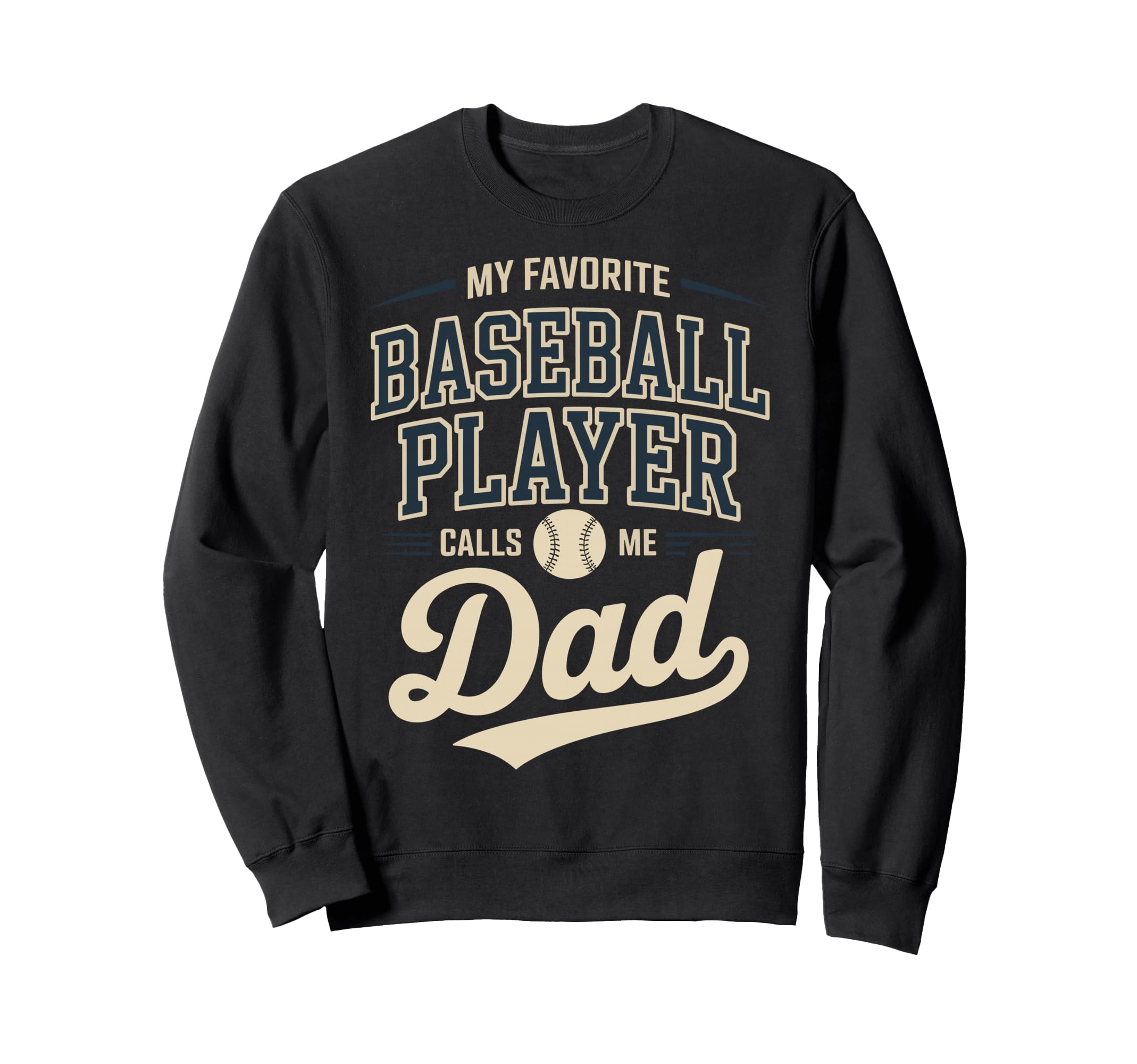 My Favorite Baseball Player Calls Me Dad Sweatshirt - Trendy Graphic Unisex - T-Shirt, Sweatshirt, Hoodie