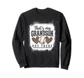 Thats My Grandson Out There Sweatshirt - Trendy Graphic for Adults - T-Shirt, Sweatshirt, Hoodie