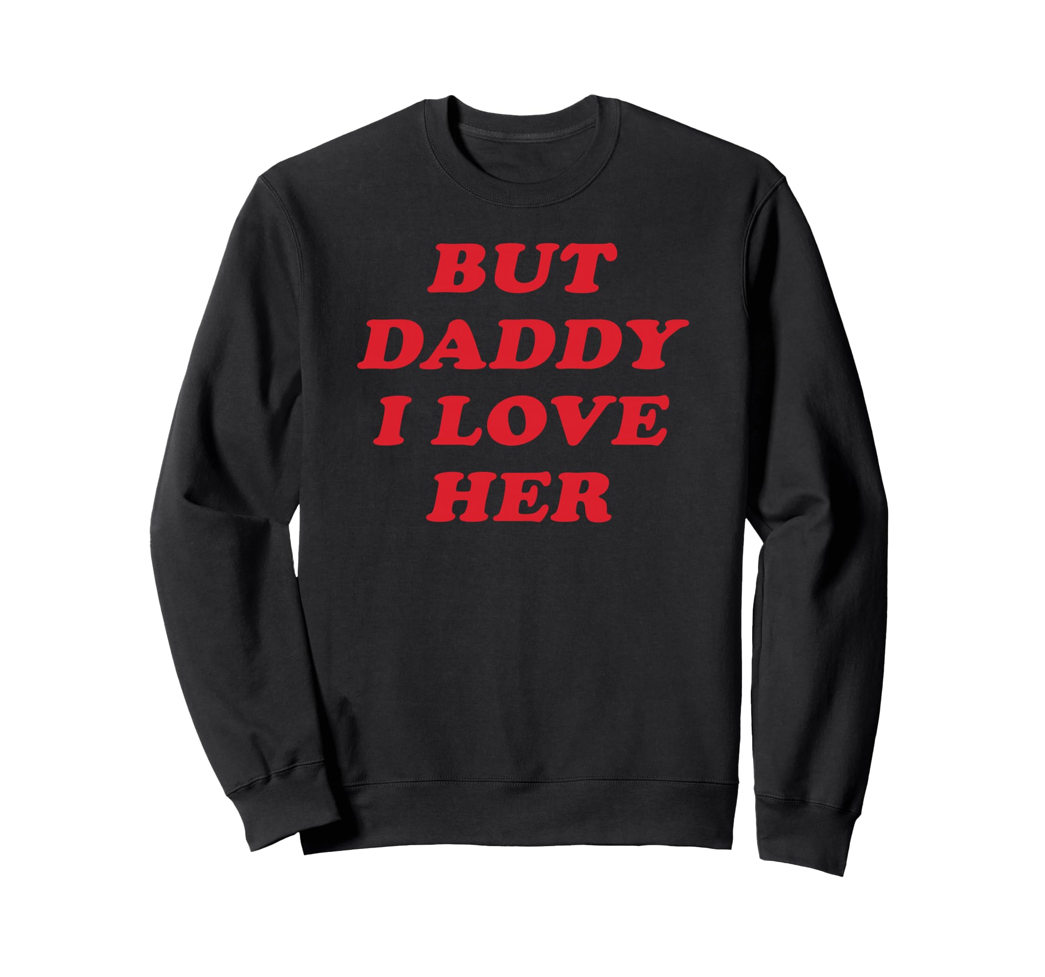 But Daddy I Love Her Party Y2K Sweatshirt - Unique Graphic Unisex - T-Shirt, Sweatshirt, Hoodie