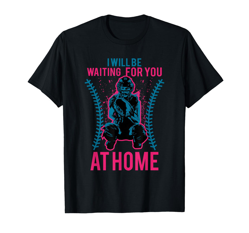 I Will Be Waiting You Home Softball T-Shirt - Unique Graphic for Adults - T-Shirt, Sweatshirt, Hoodie