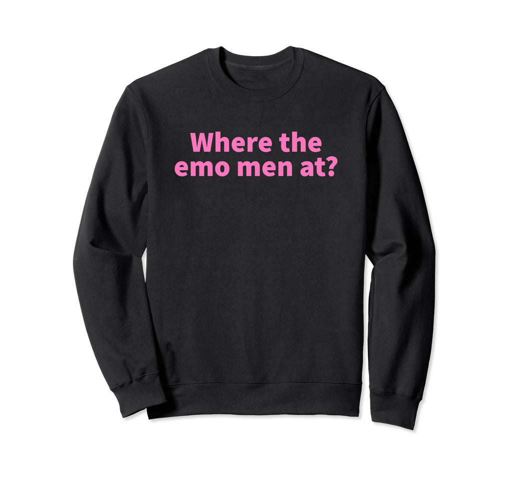 Where Emo Funny Y2K Aesthetic Sweatshirt - Novelty Apparel Men Women - T-Shirt, Sweatshirt, Hoodie