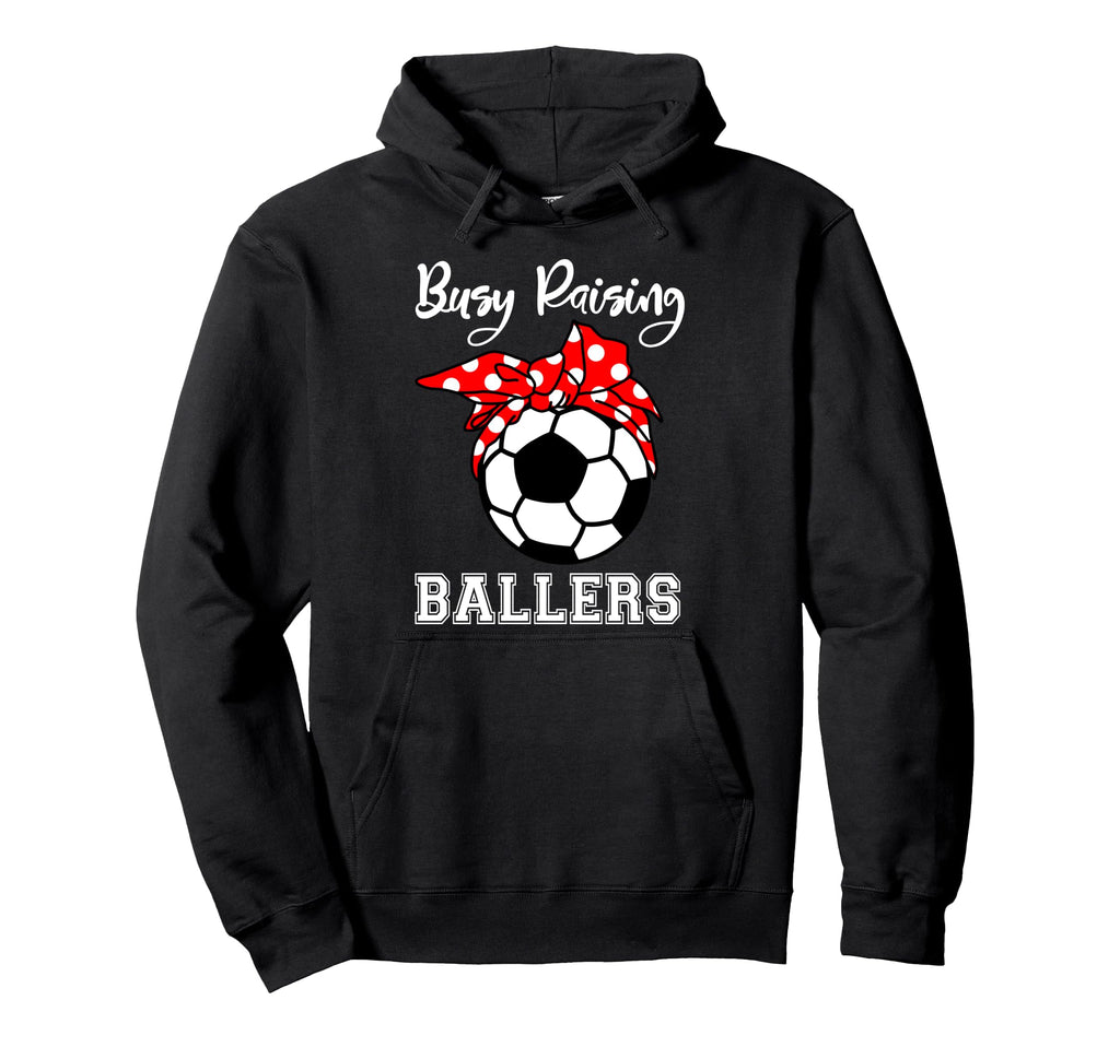 Busy Raising Ballers Funny Soccer Hoodie - Casual Everyday Wear for Adults - T-Shirt, Sweatshirt, Hoodie