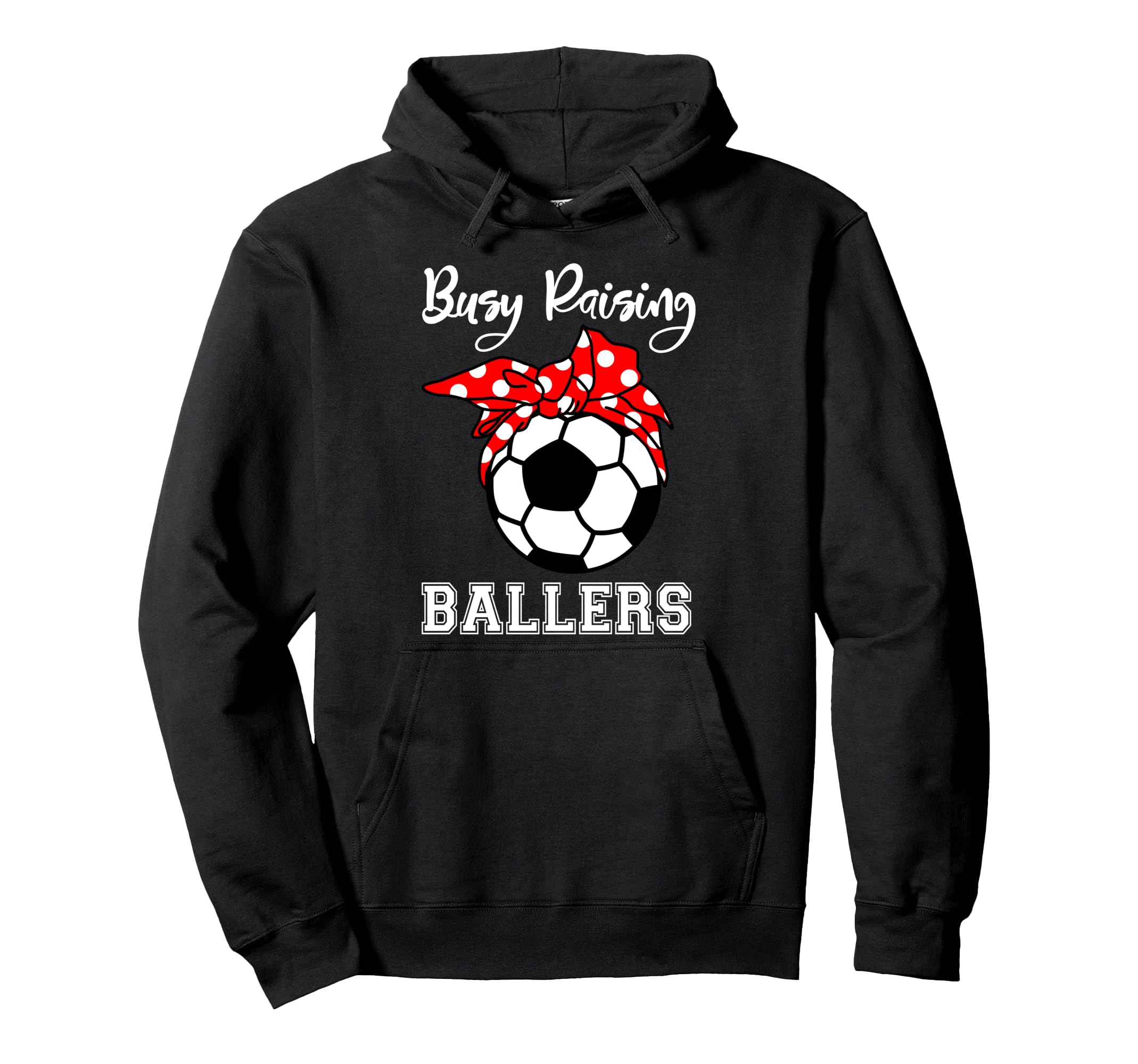 Busy Raising Ballers Funny Soccer Hoodie - Casual Everyday Wear for Adults - T-Shirt, Sweatshirt, Hoodie