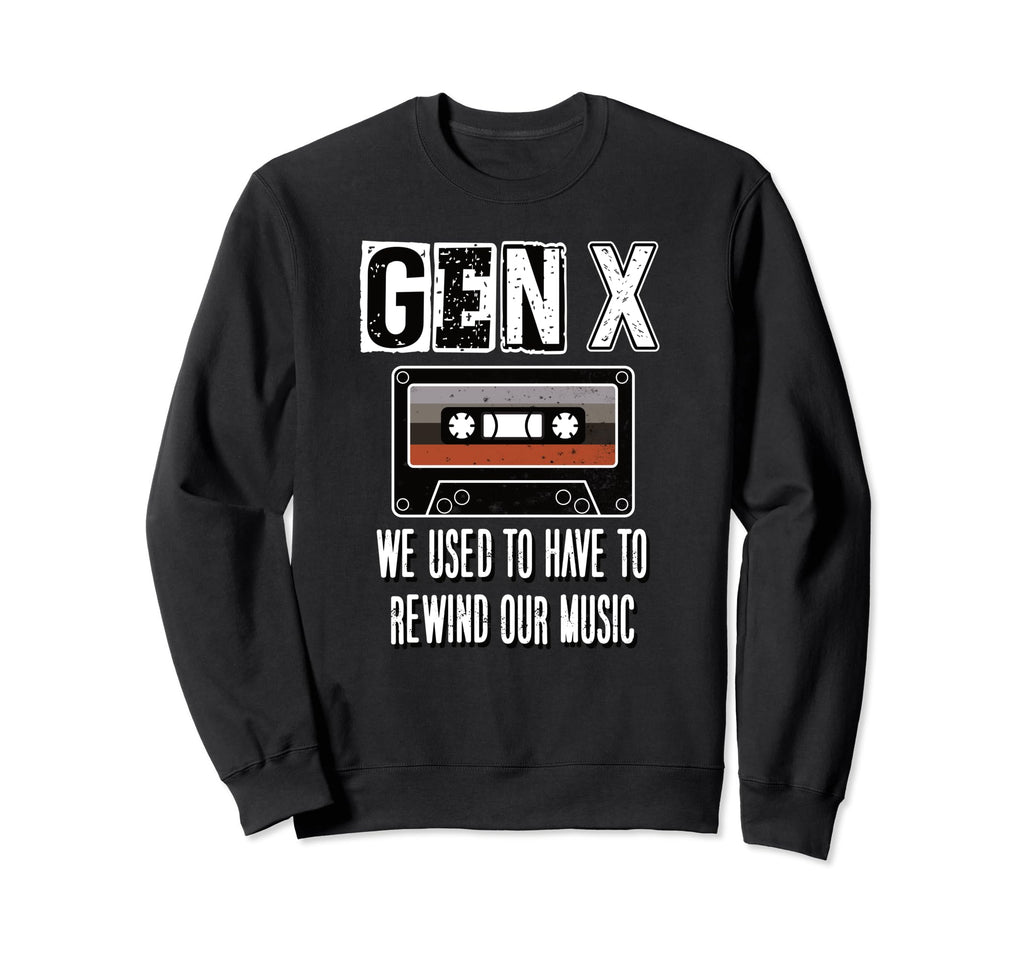 Gen X We Used To Have To Rewind Sweatshirt - Casual Everyday Wear Unisex - T-Shirt, Sweatshirt, Hoodie
