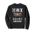 Gen X We Used To Have To Rewind Sweatshirt - Casual Everyday Wear Unisex - T-Shirt, Sweatshirt, Hoodie
